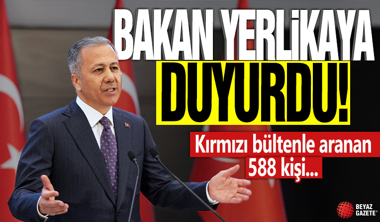 Bakan Yerlikaya duyurdu: Kırmızı bültenle aranan 588 kişi...