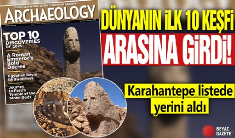 DÜNYANIN İLK 10 KEŞFİ ARASINDA TÜRKİYE'DEN BİR YER LİSTEYE GİRDİ: KARAHANTEPE DÜNYANIN İLK 10 KEŞFİ ARASINDA YERİNİ ALDI