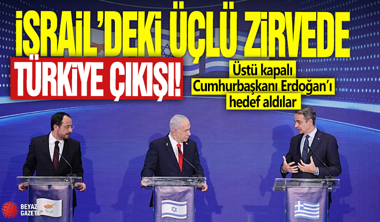 İsrail’deki üçlü zirvede Türkiye çıkışı! Üstü kapalı Cumhurbaşkanı Erdoğan’ı hedef aldılar