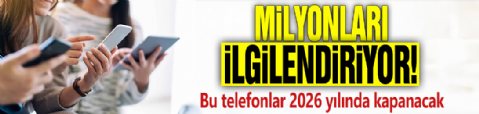 Milyonları ilgilendiriyor! Bu telefonlar 2026 yılında kapanacak