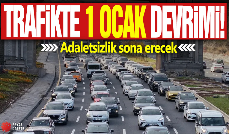 Trafikte 1 Ocak devrimi! Adaletsizlik sona erecek