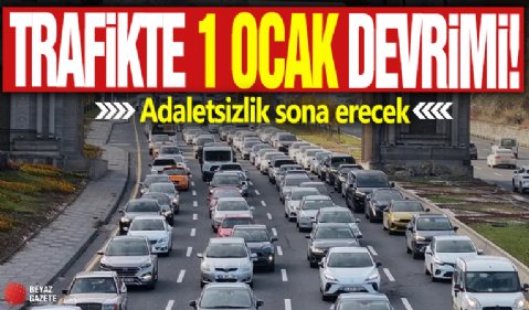 Trafikte 1 Ocak devrimi! Adaletsizlik sona erecek