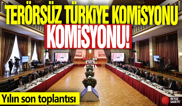 Yılın son toplantısı! Terörsüz Türkiye komisyonu toplanıyor