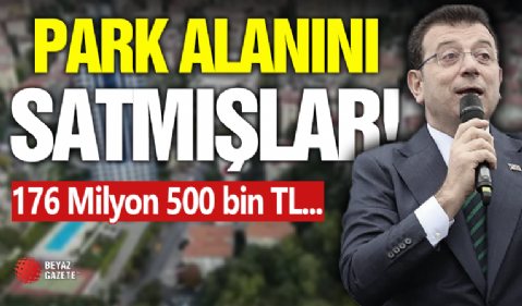 CHP'li İBB Parkı Bile Satmış!