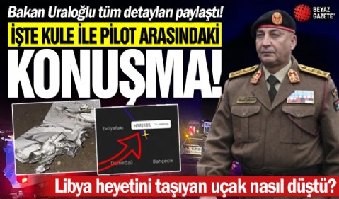 Libya askeri heyetini taşıyan uçak düşmüştü! Bakan Uraloğlu o konuşmaları paylaştı: 32.000 feet irtifada PAN-PAN uyarısı