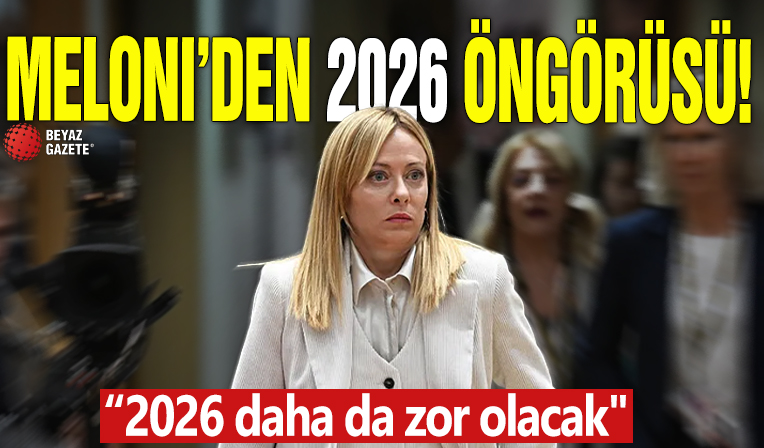 Meloni’den 2026 öngörüsü! '2026 daha da zor olacak'