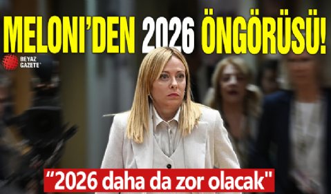 Meloni’den 2026 öngörüsü! '2026 daha da zor olacak'