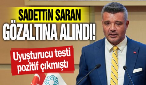 Sadettin Saran yeniden gözaltına alındı!