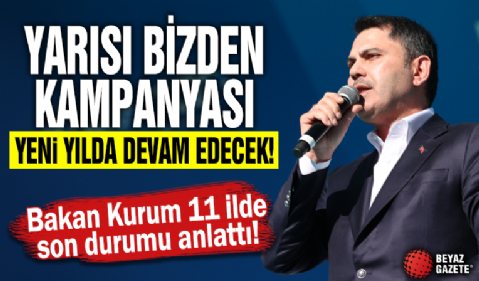 Bakan Kurum açıkladı! 'Yarısı bizden kampanyası yeni yılda da devam edecek'
