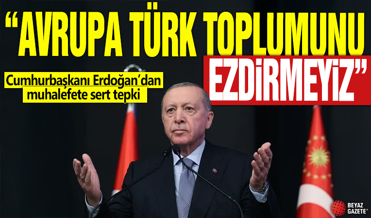 Cumhurbaşkanı Erdoğan'dan muhalefete sert tepki! 