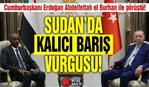 Cumhurbaşkanı Erdoğan: 'Sudan'da kalıcı barışı tesis etmeliyiz'