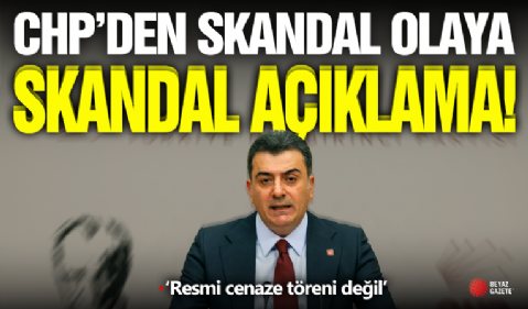 CHP'den Skandal Olaya Skandal Açıklama!