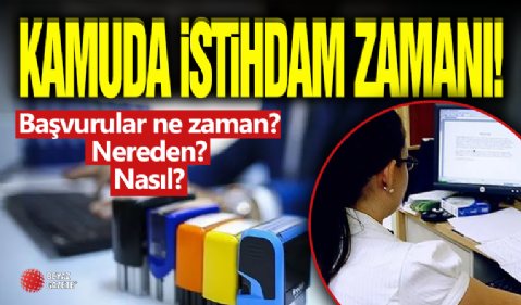 Kamuda İstihdam Zamanı! Başvurular Ne Zaman?
