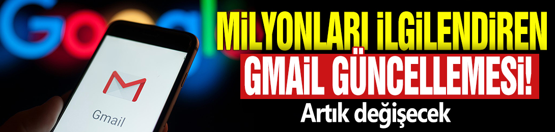 Milyonları ilgilendiren Gmail güncellemesi! Artık değişecek