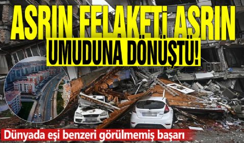 Asrın felaketi asrın umuduna dönüştü! Dünyada eşi benzeri görülmemiş başarı