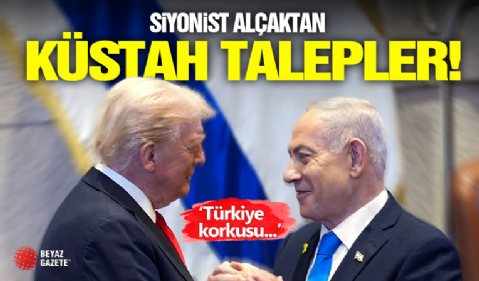 Netanyahu'dan Küstah Talepler!