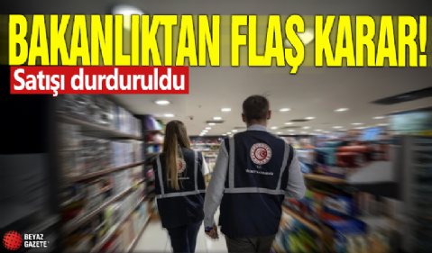 Bakanlıktan flaş karar! Satışı durduruldu