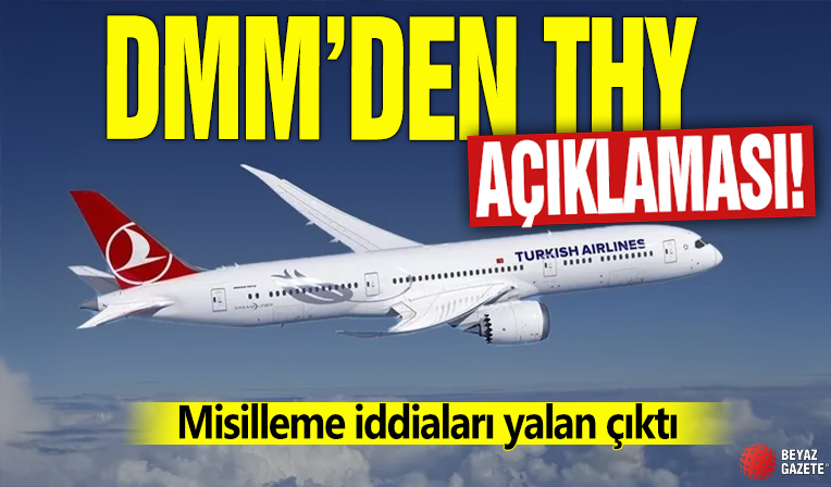 DMM'den THY açıklaması! Misilleme iddiaları yalan çıktı