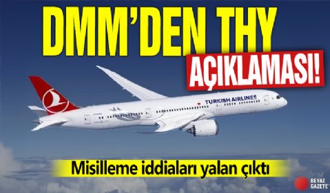 DMM'den THY açıklaması! Misilleme iddiaları yalan çıktı