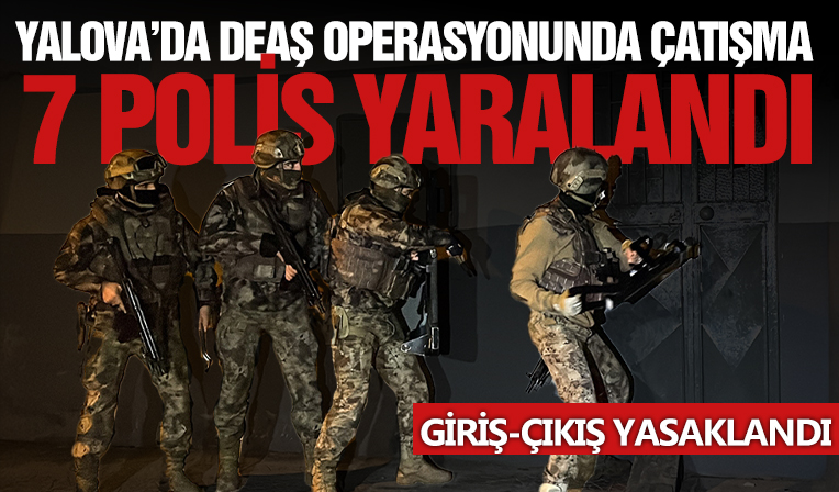 Yalova'da DEAŞ operasyonunda polise ateş açıldı: 7 polis yaralandı