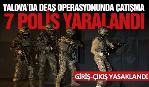 Yalova'da DEAŞ operasyonunda polise ateş açıldı: 7 polis yaralandı
