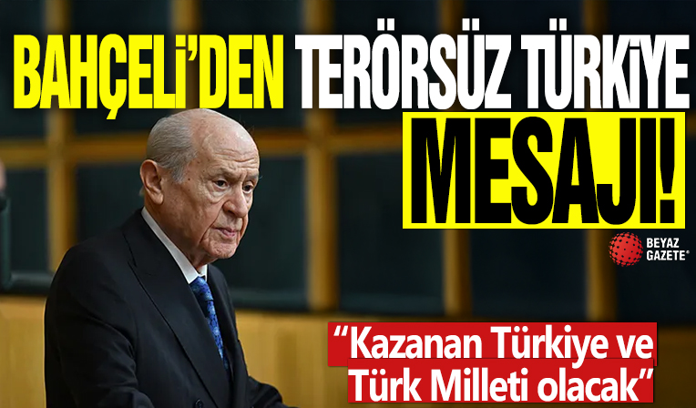 Bahçeli'den Terörsüz Türkiye mesajı! “Kazanan Türkiye ve Türk Milleti olacak”