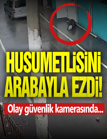 Husumetlisini Arabayla Ezmeye Çalıştı!