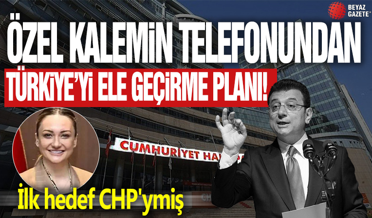 Özel kalemin telefonundan Türkiye'yi ele geçirme planı! İlk hedef CHP'ymiş