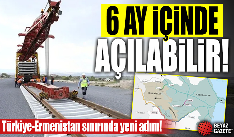 Türkiye-Ermenistan sınırında yeni adım: 6 ay içinde açılabilir