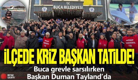 İlçede kriz başkan tatilde! Buca grevle sarsılırken Başkan Duman Tayland’da