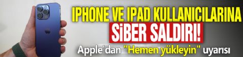 iPhone ve iPad kullanıcılarına siber saldırı! Apple'dan 'Hemen yükleyin' uyarısı!