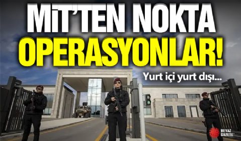 MİT'ten Nokta Operasyonlar!