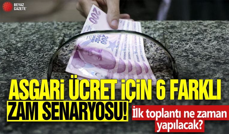 Asgari ücret için 6 farklı zam senaryosu! İlk toplantı ne zaman yapılacak?