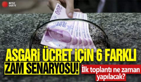 Asgari ücret için 6 farklı zam senaryosu! İlk toplantı ne zaman yapılacak?