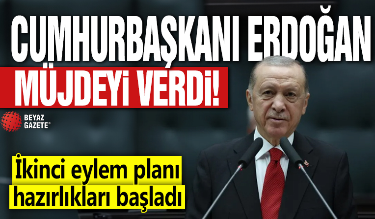 Cumhurbaşkanı Erdoğan müjdeyi verdi! İkinci eylem planı hazırlıkları başladı