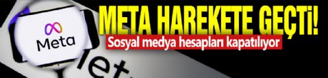 Meta harekete geçti! Sosyal medya hesapları kapatılıyor