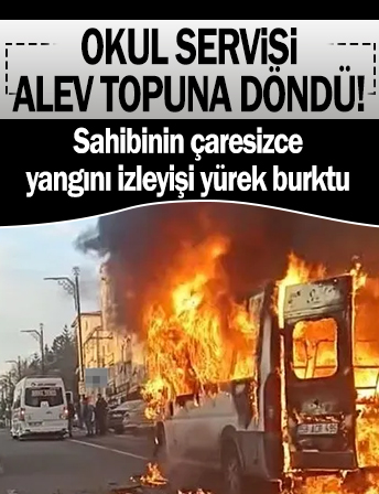 Okul servisi alev topuna döndü! Sahibinin çaresizce yangını izleyişi yürek burktu!