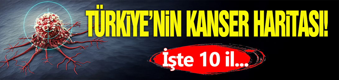 Türkiye'nin Kanser Haritası!