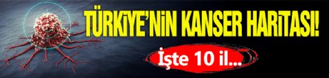 Türkiye'nin Kanser Haritası!