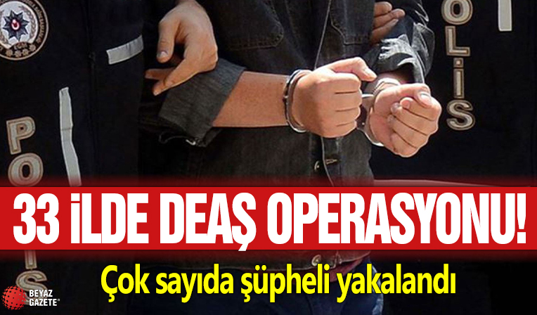33 ilde DEAŞ operasyonu! Çok sayıda şüpheli yakalandı