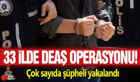 33 ilde DEAŞ operasyonu! Çok sayıda şüpheli yakalandı