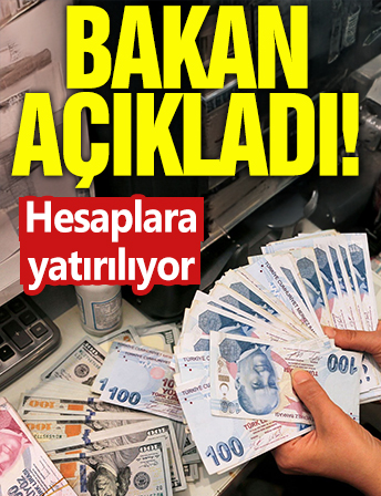 Bakan açıkladı! Hesaplara yatırılıyor