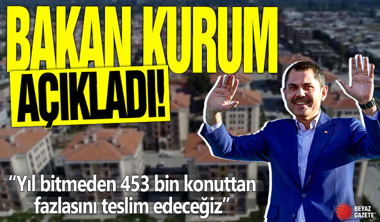 Bakan Kurum açıkladı! Yıl bitmeden 453 bin konuttan fazlasını teslim edeceğiz