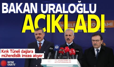 Bakan Uraloğlu açıkladı: Kırık Tüneli dağlara mühendislik imzası atıyor