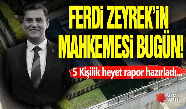 Ferdi Zeyrek Davasında Mahkeme Bugün!