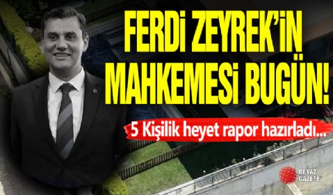 Ferdi Zeyrek Davasında Mahkeme Bugün!