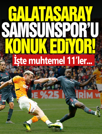 Galatasaray Samsunspor'u konuk ediyor! İşte muhtemel 11'ler...