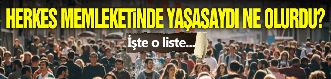 Herkes Kendi Memleketinde Yaşasaydı Ne Olurdu?