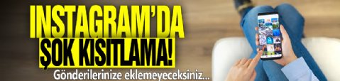 Instagram'dan şok kısıtlama! Gönderilerinize eklemeyeceksiniz...