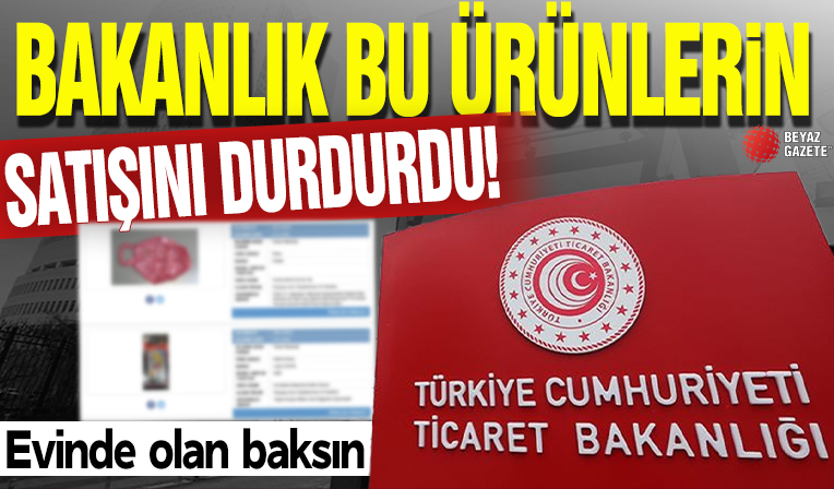 Bakanlık bu ürünlerin satışını durdu! Evinde olan baksın